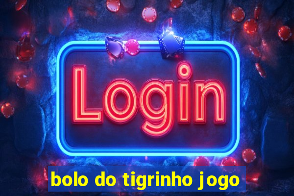 bolo do tigrinho jogo